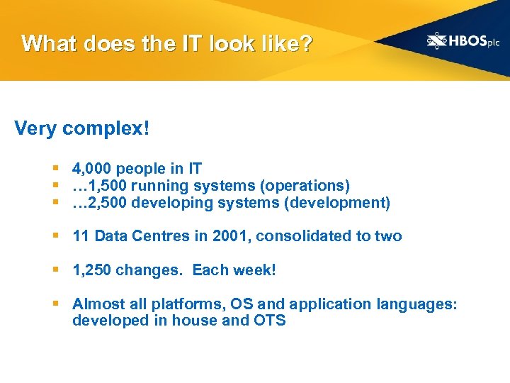 What does the IT look like? Very complex! § 4, 000 people in IT