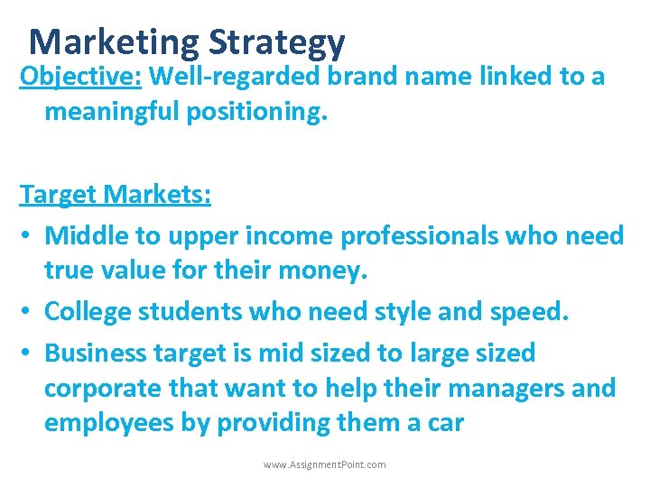 Marketing Strategy Objective: Well-regarded brand name linked to a meaningful positioning. Target Markets: •