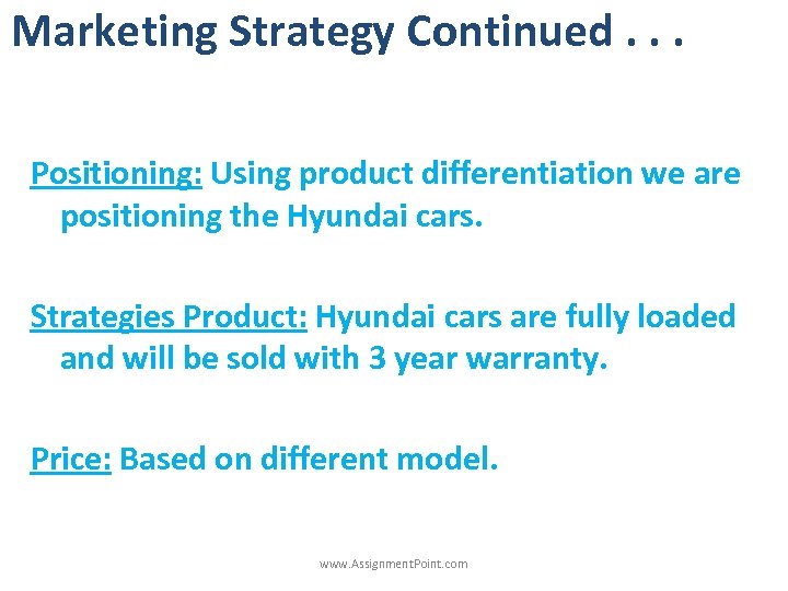 Marketing Strategy Continued. . . Positioning: Using product differentiation we are positioning the Hyundai