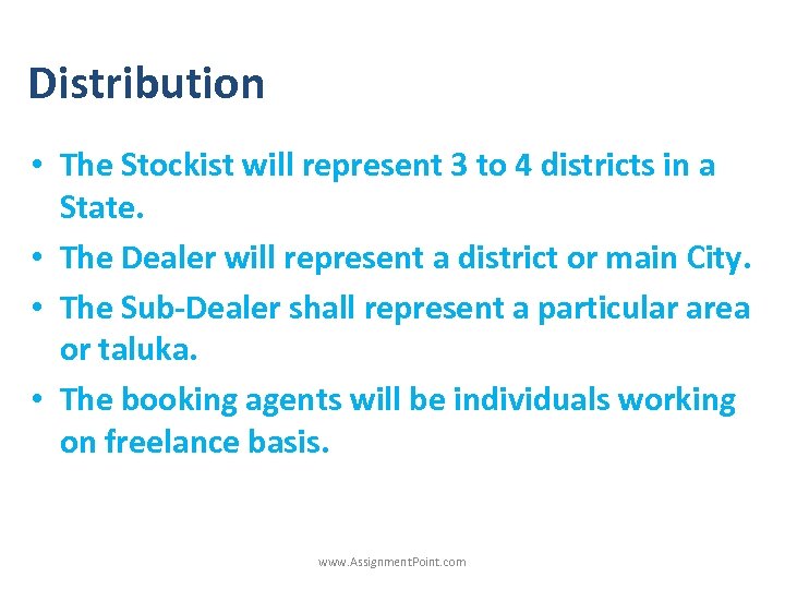 Distribution • The Stockist will represent 3 to 4 districts in a State. •