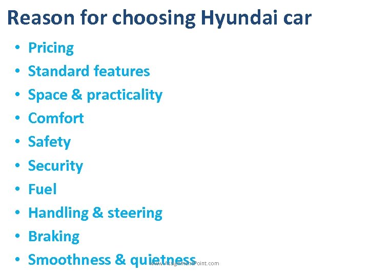 Reason for choosing Hyundai car • • • Pricing Standard features Space & practicality