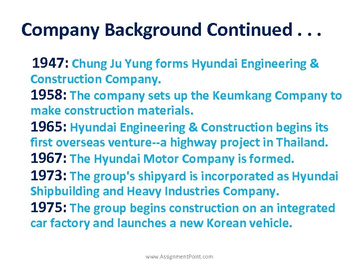 Company Background Continued. . . 1947: Chung Ju Yung forms Hyundai Engineering & Construction