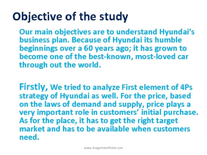 Objective of the study Our main objectives are to understand Hyundai’s business plan. Because