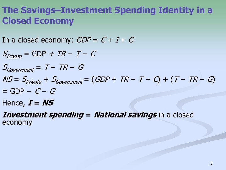 The Savings–Investment Spending Identity in a Closed Economy In a closed economy: GDP =