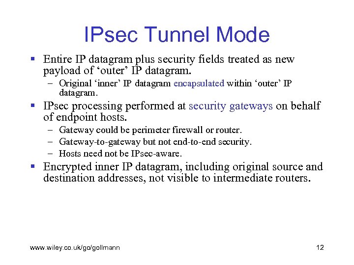 IPsec Tunnel Mode § Entire IP datagram plus security fields treated as new payload