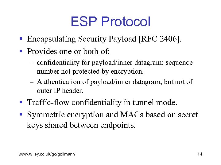 ESP Protocol § Encapsulating Security Payload [RFC 2406]. § Provides one or both of: