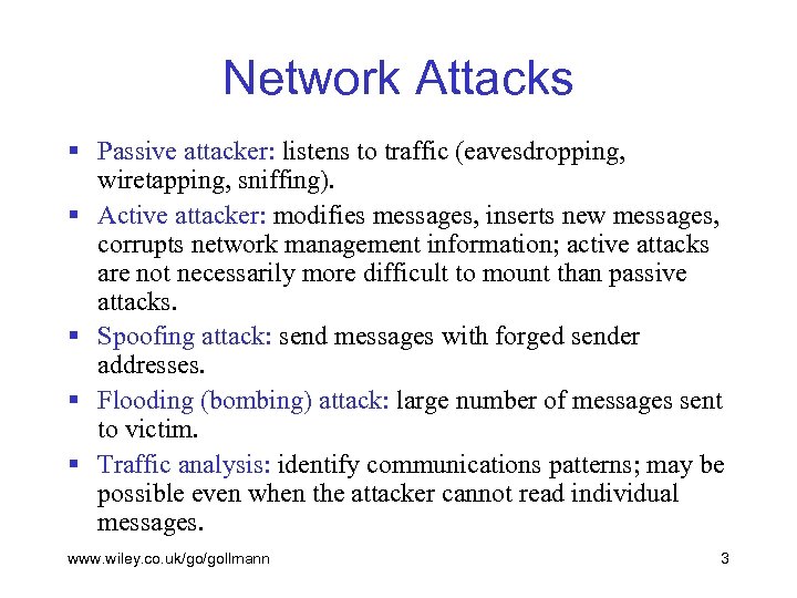 Network Attacks § Passive attacker: listens to traffic (eavesdropping, wiretapping, sniffing). § Active attacker: