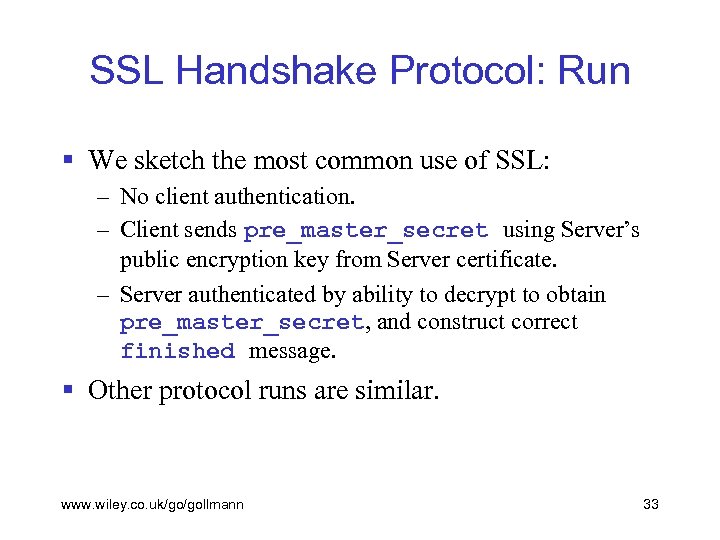 SSL Handshake Protocol: Run § We sketch the most common use of SSL: –