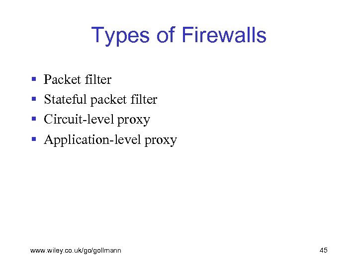 Types of Firewalls § § Packet filter Stateful packet filter Circuit-level proxy Application-level proxy