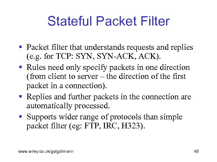 Stateful Packet Filter § Packet filter that understands requests and replies (e. g. for