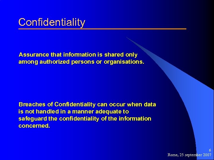 Confidentiality Assurance that information is shared only among authorized persons or organisations. Breaches of