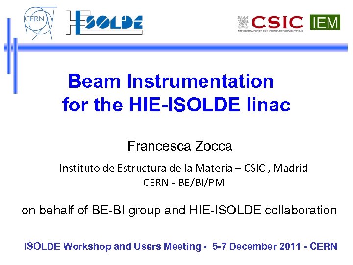 Beam Instrumentation for the HIE-ISOLDE linac Francesca Zocca Instituto de Estructura de la Materia