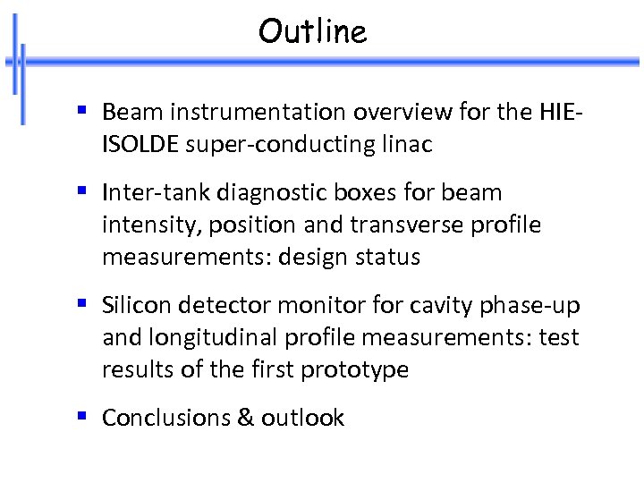 Outline § Beam instrumentation overview for the HIEISOLDE super-conducting linac § Inter-tank diagnostic boxes