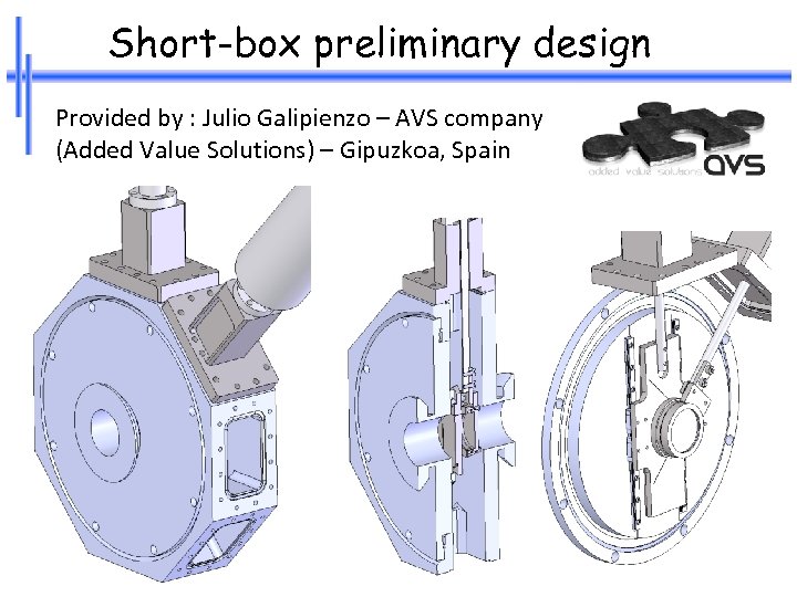Short-box preliminary design Provided by : Julio Galipienzo – AVS company (Added Value Solutions)