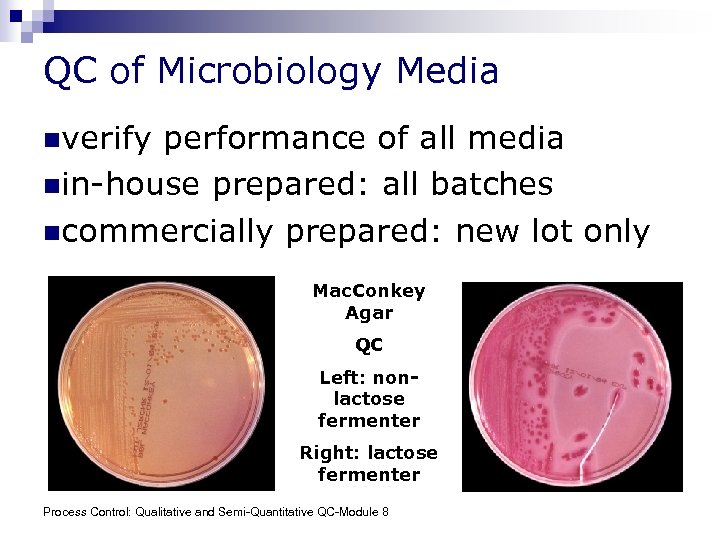 QC of Microbiology Media nverify performance of all media nin-house prepared: all batches ncommercially