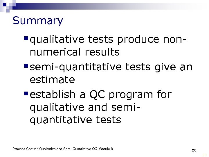 Summary § qualitative tests produce non- numerical results § semi-quantitative tests give an estimate