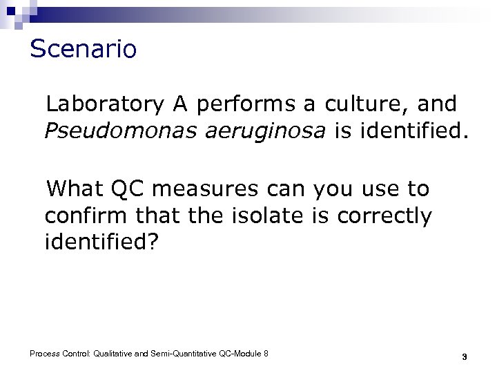 Scenario Laboratory A performs a culture, and Pseudomonas aeruginosa is identified. What QC measures