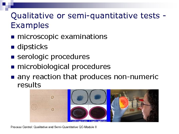Qualitative or semi-quantitative tests Examples n n n microscopic examinations dipsticks serologic procedures microbiological