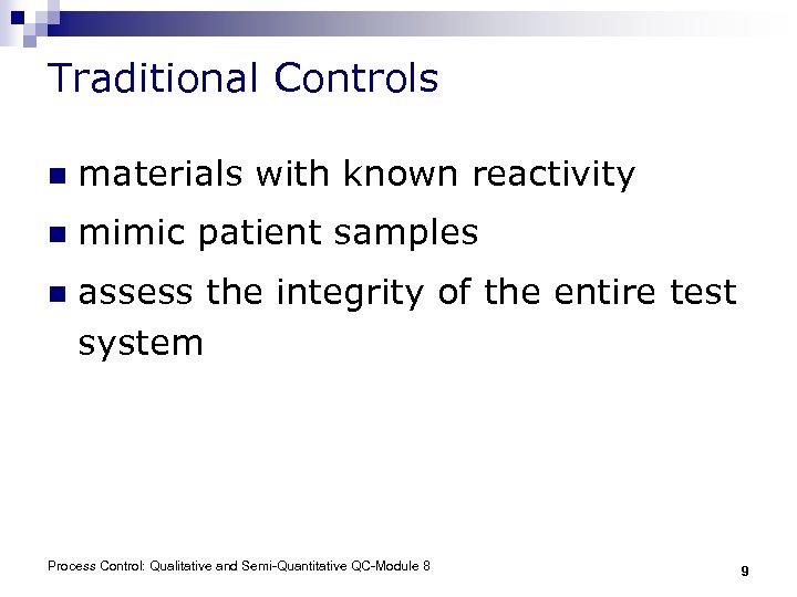 Traditional Controls n materials with known reactivity n mimic patient samples n assess the