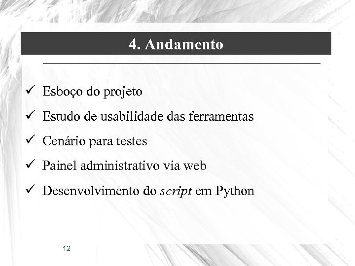 4. Andamento ü Esboço do projeto ü Estudo de usabilidade das ferramentas ü Cenário