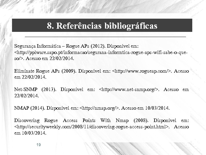 8. Referências bibliográficas Segurança Informática – Rogue APs (2012). Disponível em: <http: //pplware. sapo.