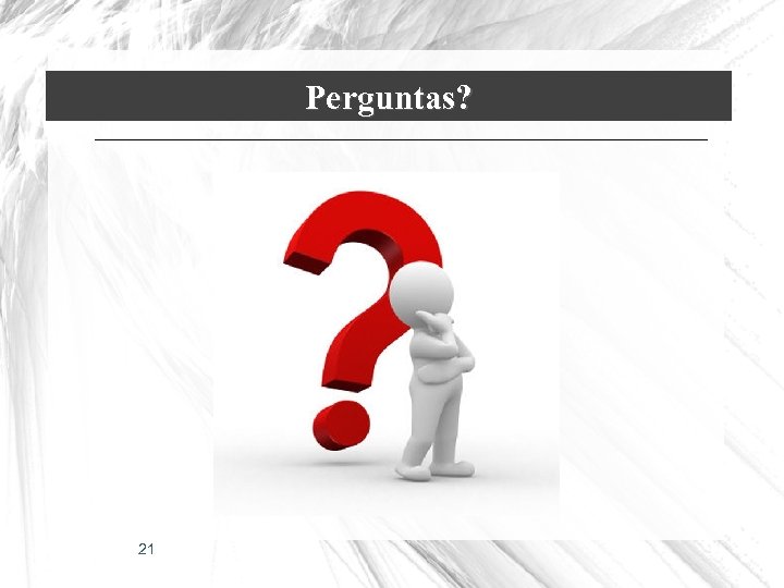 Perguntas? 21 