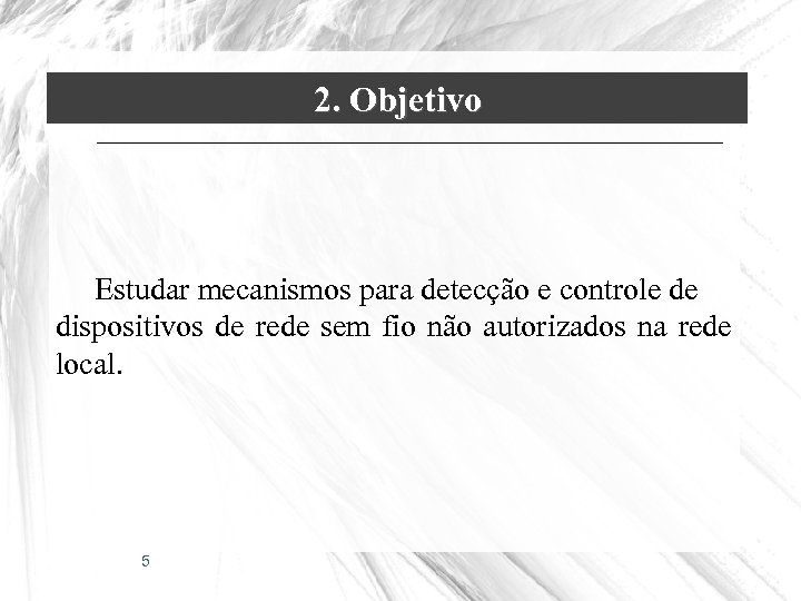 2. Objetivo Estudar mecanismos para detecção e controle de dispositivos de rede sem fio