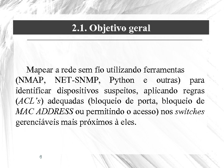 2. 1. Objetivo geral Mapear a rede sem fio utilizando ferramentas (NMAP, NET-SNMP, Python