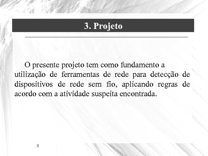 3. Projeto O presente projeto tem como fundamento a utilização de ferramentas de rede