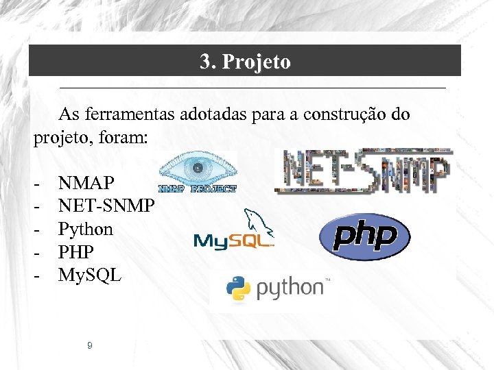 3. Projeto As ferramentas adotadas para a construção do projeto, foram: - NMAP NET-SNMP
