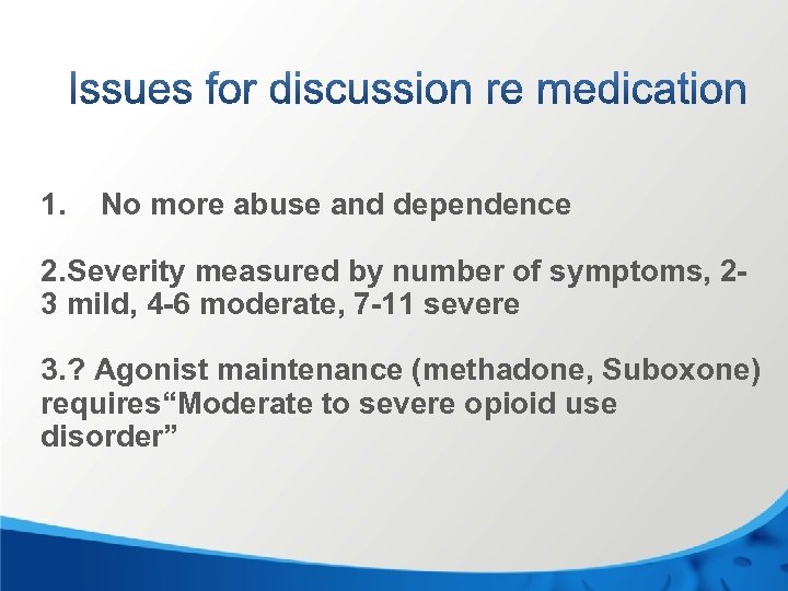 1. No more abuse and dependence 2. Severity measured by number of symptoms, 23