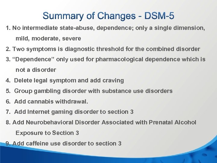 1. No intermediate state-abuse, dependence; only a single dimension, mild, moderate, severe 2. Two
