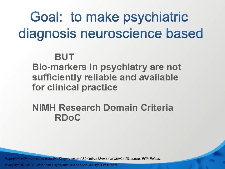 BUT Bio-markers in psychiatry are not sufficiently reliable and available for clinical practice NIMH