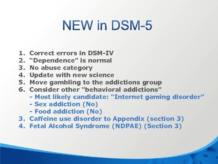 1. 2. 3. 4. 5. 6. Correct errors in DSM-IV “Dependence” is normal No
