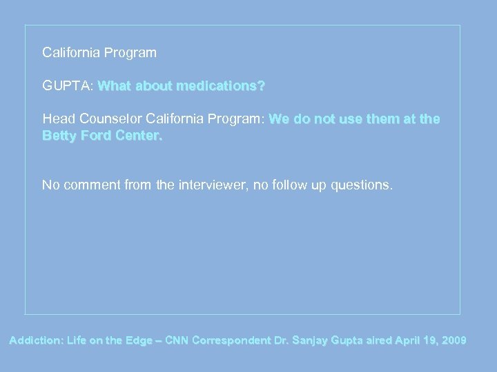 California Program GUPTA: What about medications? Head Counselor California Program: We do not use