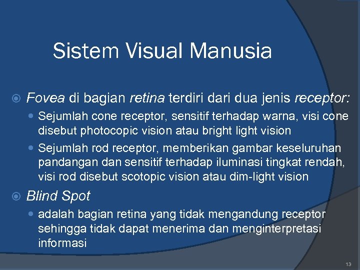 Sistem Visual Manusia Fovea di bagian retina terdiri dari dua jenis receptor: Sejumlah cone