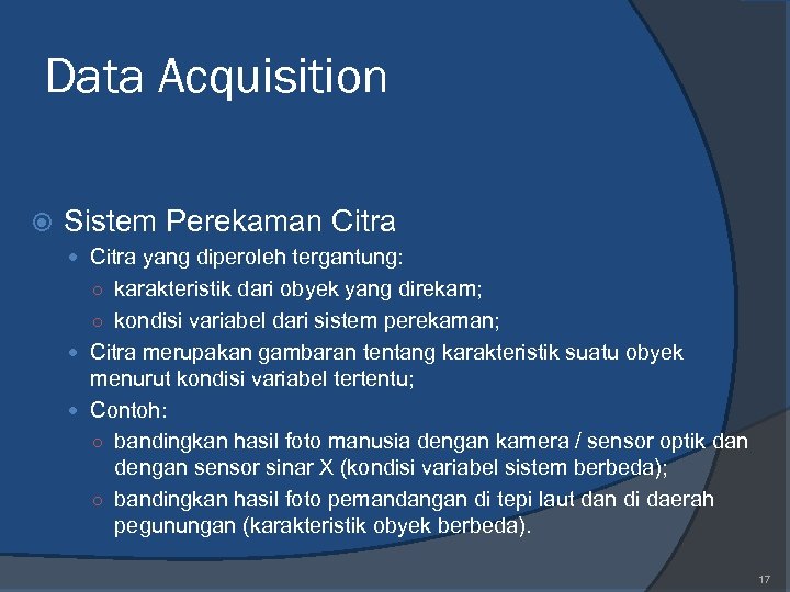 Data Acquisition Sistem Perekaman Citra yang diperoleh tergantung: ○ karakteristik dari obyek yang direkam;