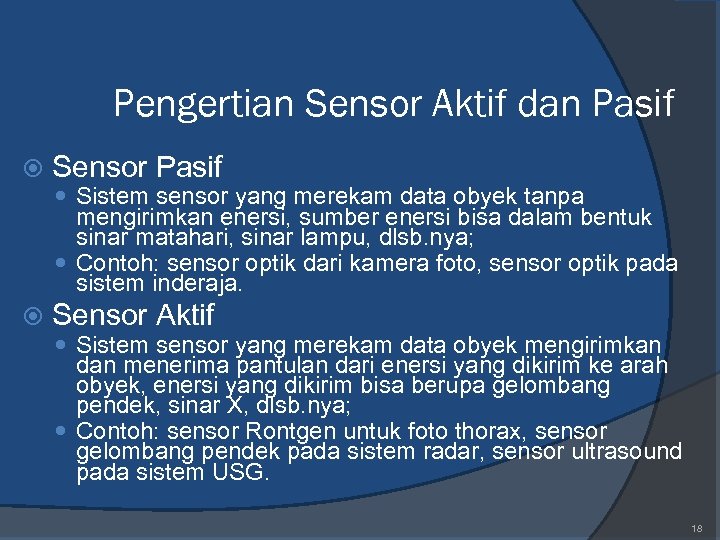 Pengertian Sensor Aktif dan Pasif Sensor Pasif Sistem sensor yang merekam data obyek tanpa