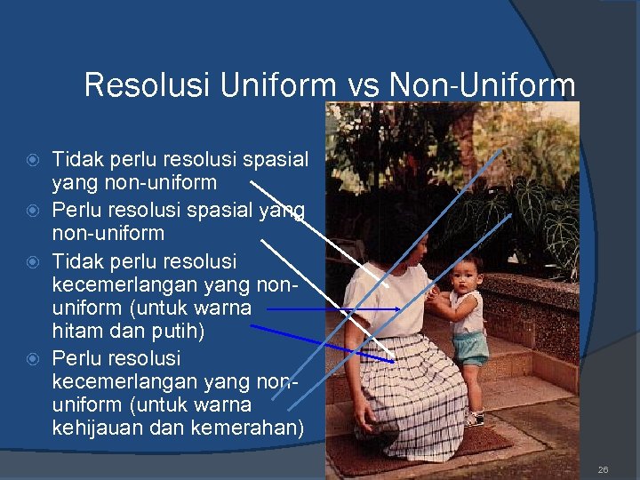 Resolusi Uniform vs Non-Uniform Tidak perlu resolusi spasial yang non-uniform Perlu resolusi spasial yang