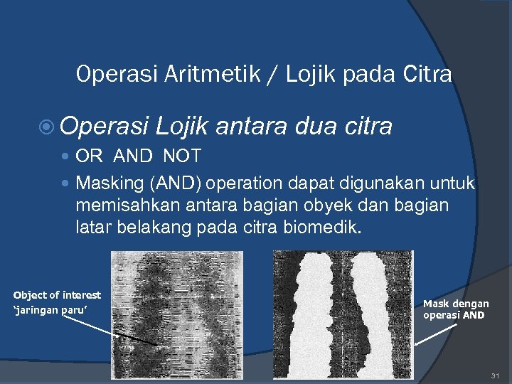 Operasi Aritmetik / Lojik pada Citra Operasi Lojik antara dua citra OR AND NOT