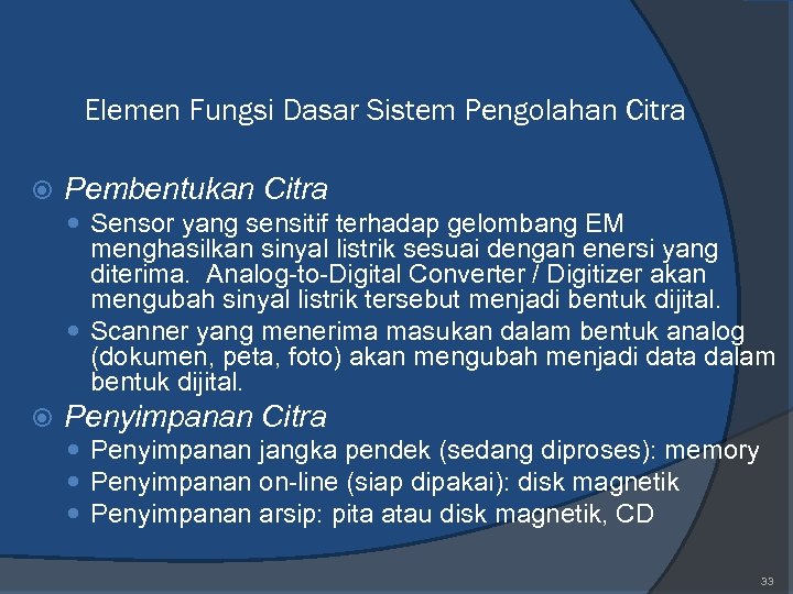 Elemen Fungsi Dasar Sistem Pengolahan Citra Pembentukan Citra Sensor yang sensitif terhadap gelombang EM