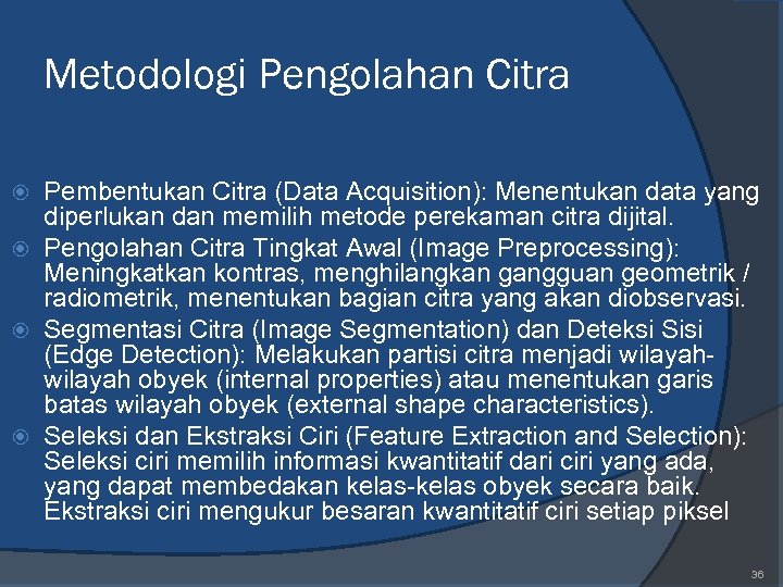 Metodologi Pengolahan Citra Pembentukan Citra (Data Acquisition): Menentukan data yang diperlukan dan memilih metode