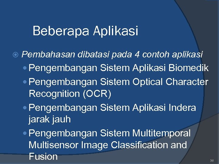 Beberapa Aplikasi Pembahasan dibatasi pada 4 contoh aplikasi Pengembangan Sistem Aplikasi Biomedik Pengembangan Sistem