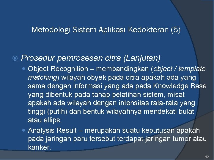 Metodologi Sistem Aplikasi Kedokteran (5) Prosedur pemrosesan citra (Lanjutan) Object Recognition – membandingkan (object