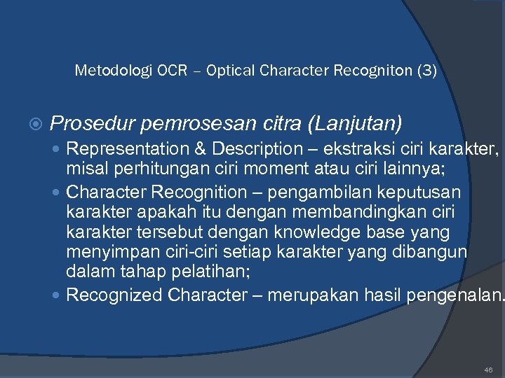 Metodologi OCR – Optical Character Recogniton (3) Prosedur pemrosesan citra (Lanjutan) Representation & Description