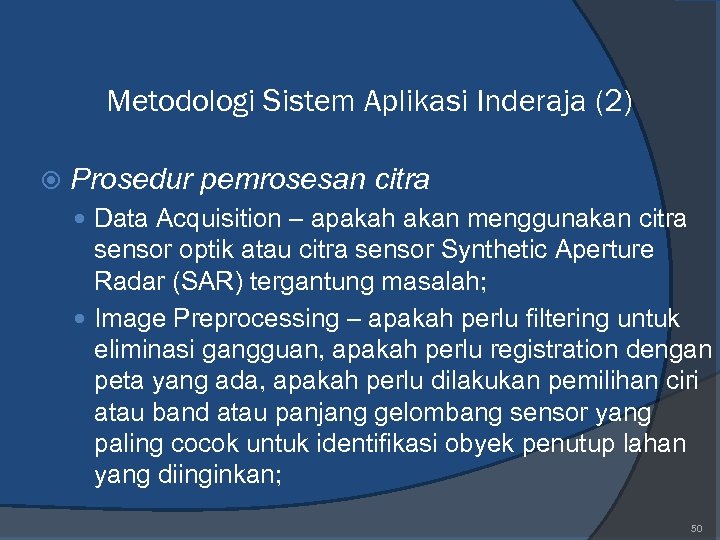 Metodologi Sistem Aplikasi Inderaja (2) Prosedur pemrosesan citra Data Acquisition – apakah akan menggunakan