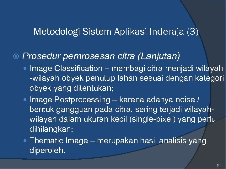 Metodologi Sistem Aplikasi Inderaja (3) Prosedur pemrosesan citra (Lanjutan) Image Classification – membagi citra