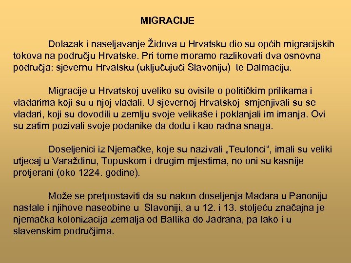 MIGRACIJE Dolazak i naseljavanje Židova u Hrvatsku dio su općih migracijskih tokova na području