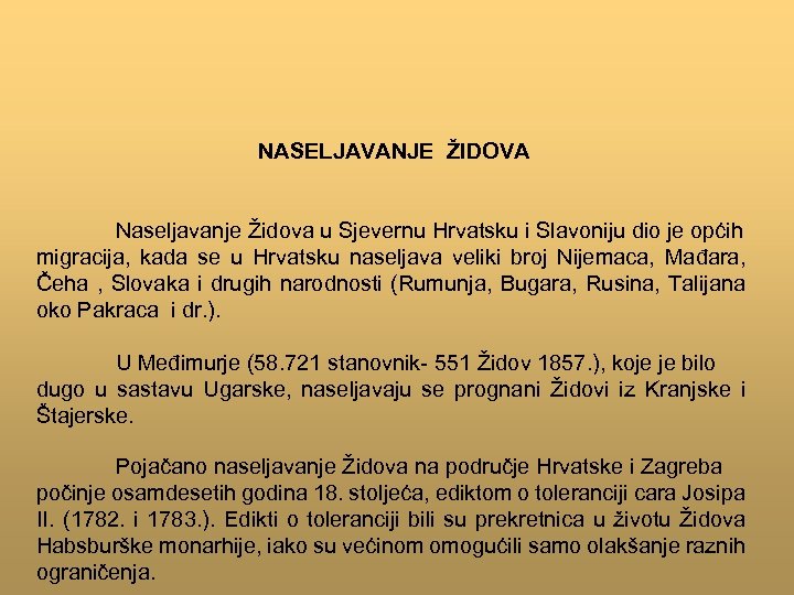 NASELJAVANJE ŽIDOVA Naseljavanje Židova u Sjevernu Hrvatsku i Slavoniju dio je općih migracija, kada