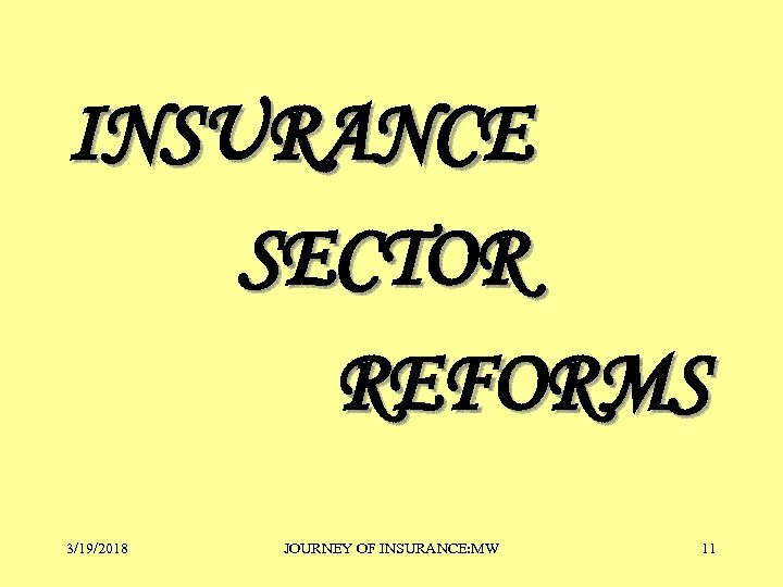 INSURANCE SECTOR REFORMS 3/19/2018 JOURNEY OF INSURANCE: MW 11 